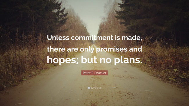 2130235-Peter-F-Drucker-Quote-Unless-commitment-is-made-there-are-only